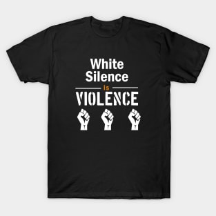 White Silence is Violence T-Shirt